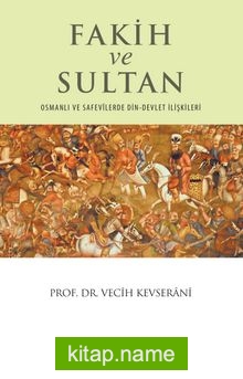 Fakih ve Sultan Osmanlı ve Safevilerde Din-Devlet İlişkisi