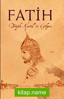 Fatih Büyük Kartal’ın Gölgesi