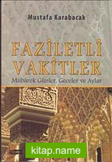 Faziletli Vakitler Mübarek Günler, Geceler ve Aylar