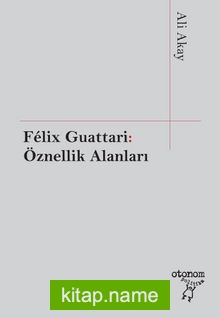 Felix Guattari: Öznellik Alanları