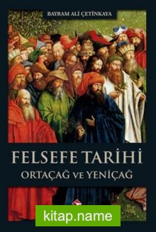 Felsefe Tarihi Ortaçağ ve Yeniçağ