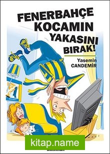 Fenerbahçe Kocamın Yakasını Bırak!