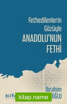 Fethedilenlerin Gözüyle Anadolu’nun Fethi