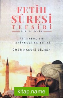 Fetih Suresi Tefsiri – İ’tila-i İslam İstanbul’un Tarihçesi ve Fethi