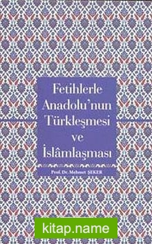 Fetihlerde Anadolu’nun Türkleşmesi ve İslamlaşması