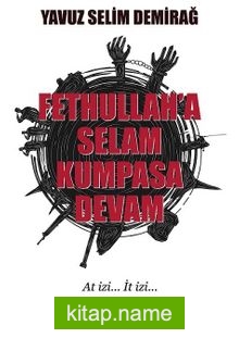 Fetullah’a Selam Kumpasa Devam