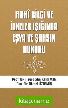 Fıkhi Bilgi ve İlkeler Işığında Eşya ve Şahsın Hukuku