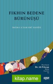 Fıkhın Bedene Bürünüşü; İmamı Azam Ebu Hanife