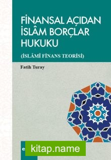 Finansal Açıdan İslam Borçlar Hukuku (İslami Finans Teorisi)