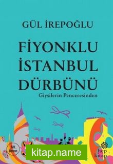 Fiyonklu İstanbul Dürbünü: Giysilerin Penceresinden