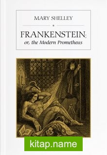 Frankenstein; Or, The Modern Prometheus