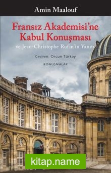 Fransız Akademisi’ne Kabul Konuşması ve Jean-Christophe Rufin’in Yanıtı