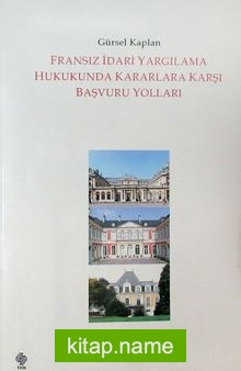 Fransız İdari Yargılama Hukukunda Kararlara Karşı Başvuru Yolları