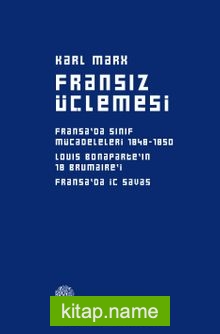 Fransiz Üçlemesi  Fransa’da Sınıf Mücadeleleri, Louis Bonapart’ın 18 Brumaire’i,  Fransa’da İç Savaş