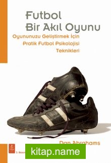 Futbol Bir Akıl Oyunu Oyununuzu Geliştirmek İçin Pratik Futbol Psikolojisi Teknikleri