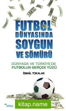 Futbol Dünyasında Soygun ve Sömürü  Dünyada ve Türkiye’de Futbolun Gerçek Yüzü