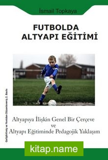 Futbolda Altyapı Eğitimi  Altyapıya İlişkin Genel Bir Çerçeve ve Altyapı Eğitiminde Pedagojik Yaklaşım