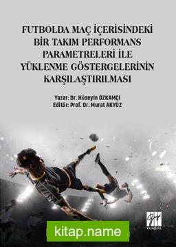 Futbolda Maç İçerisindeki Bir Takım Performans Parametreleri İle Yüklenme Göstergelerinin Karşılaştırılması