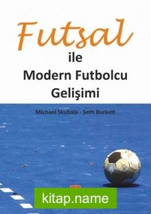 Futsal ile Modern Futbolcu Gelişimi