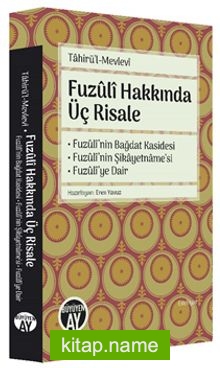 Fuzuli Hakkında Üç Risale Fuzuli’nin Bağdat Kasidesi – Fuzûlî’nin Şikayetname’si – Fuzûlî’ye Dair