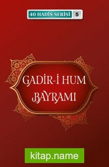 Gadir-i Hum Bayramı / 40 Hadis Serisi 5