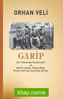 Garip Şiir Hakkında Düşünceler ve Melih Cevdet Anday, Oktay Rifat, Orhan Veli’den Seçilmiş Şiirler