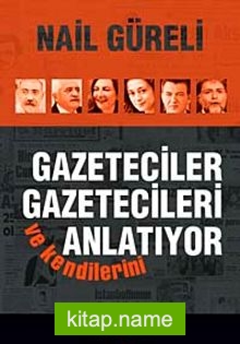 Gazeteciler Gazetecileri ve Kendilerini Anlatıyor