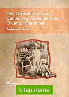 Geç Osmanlı ve Erken Cumhuriyet Dönemlerinde Okumayı Öğrenmek