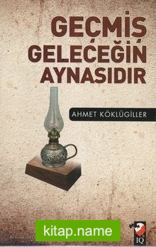 Geçmiş Geleceğin Aynasıdır