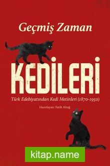 Geçmiş Zaman Kedileri Edebiyatından Kedi Metinleri (1870-1950)