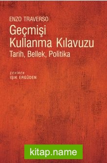 Geçmişi Kullanma Kılavuzu  Tarih, Bellek, Politika