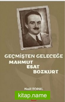Geçmişten Geleceğe Mahmut Esat Bozkurt