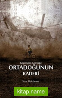 Geçmişten Geleceğe Ortadoğunun Kaderi
