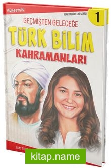 Geçmişten Geleceğe Türk Bilim Kahramanları