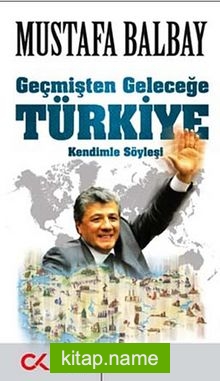 Geçmişten Geleceğe Türkiye  Kendimle Söyleşi