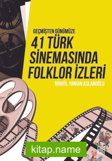 Geçmişten Günümüze 41 Türk Sinemasında Folklor İzleri