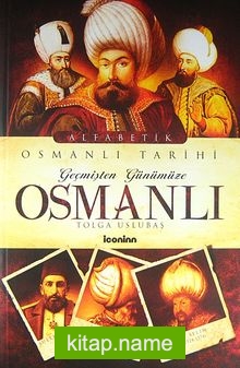 Geçmişten Günümüze Osmanlı  Alfabetik Osmanlı Tarihi