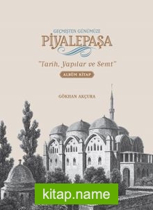 Geçmişten Günümüze Piyalepaşa Albüm Kitap (Ciltli)  Tarih, Yapılar ve Semt