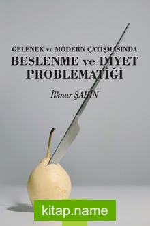 Gelenek ve Modern Çatışmasında Beslenme ve Diyet Problematiği