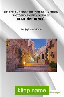 Gelenek ve Modernleşme Bağlamında Sosyoekonomik Kimlikler: Mardin Örneği