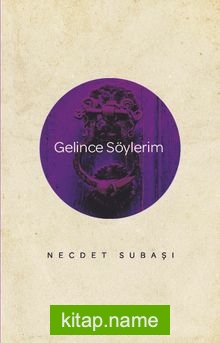 Gelince Söylerim