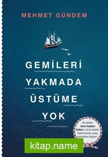 Gemileri Yakmada Üstüme Yok