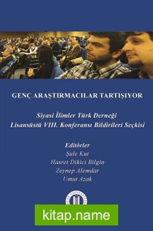 Genç Araştırmacılar Tartışıyor Siyasi İlimler Türk Derneği VIII. Lisansüstü Konferansı Bildirileri Seçkisi