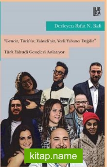 Genciz, Türk’üz, Yahudiyiz, Yerli Yabancı Değiliz Türk Yahudi Gençleri Anlatıyor