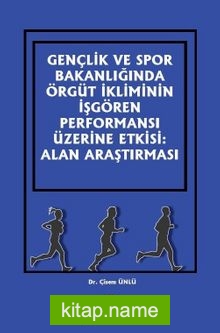 Gençlik ve Spor Bakanlığında Örgüt İkliminin İşgören Performansı Üzerine Etkisi: Alan Araştırması