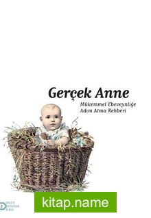 Gerçek Anne  Mükemmel Ebeveynliğe Adım Atma Rehberi