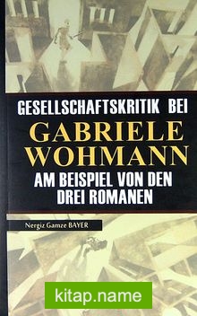 Gesellschaftskrıtık Beı Gabrıele Wohmann Am Beıspıel Von Den Dreı Romanen