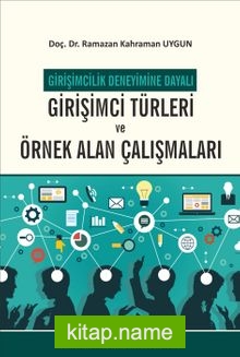 Girişimcilik Deneyimine Dayalı Girişimci Türleri ve Örnek Alan Çalışmaları