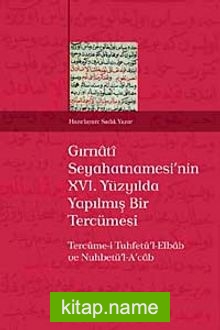 Gırnati Seyahatnamesi’nin XVI. Yüzyılda Yapılmış Bir Tercümesi Tercüme-i Tuhfetü’l-Elbab ve Nuhbetü’l-A’cab