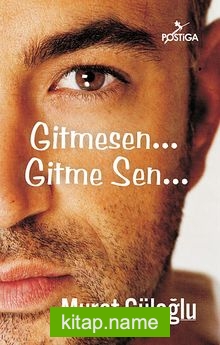 Gitmesen… Gitme Sen…
